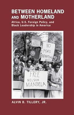 Between Homeland and Motherland: Africa, U.S. Foreign Policy, and Black Leadership in America by Tillery, Alvin B., Jr. | Paperback | Social Science