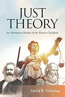 Just Theory: An Alternative History of the Western Tradition by Downing, David B. | Paperback | Philosophy