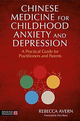 CHINESE MEDICINE FOR CHILDHOOD ANXIETY AND DEPRESSION: A PRACTICAL GUIDE FOR PRACTITIONERS AND PAREN by Avern, Rebecca | Paperback | Psychology