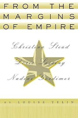 From the Margins of Empire: Christina Stead, Doris Lessing, Nadine Gordimer (Reading Women Writing) by Yelin, Louise | Hardcover | Literary Studies: Fiction
