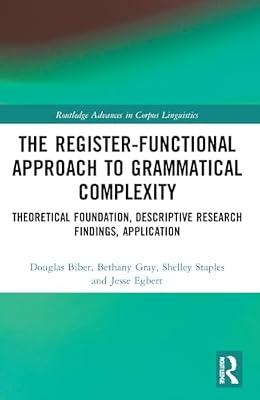 The Register-Functional Approach to Grammatical Complexity: Theoretical Foundation, Descriptive Research Findings, Application (Routledge Advances in Corpus Linguistics) by Egbert, Jesse; Biber, Douglas; Gray, Bethany; Staples, Shelley | Paperback | Literature: History And Criticism