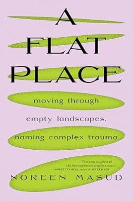 FLAT PLACE: Moving Through Empty Landscapes, Naming Complex Trauma by Masud, Noreen | Paperback | Biography & Autobiography