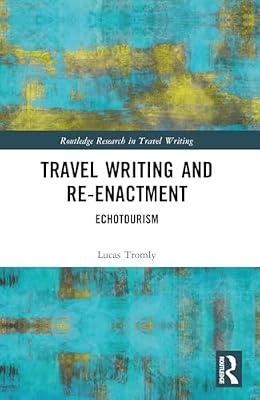 Travel Writing and Re-enactment: Echotourism (Routledge Research in Travel Writing) by Tromly, Lucas | Paperback | Literary Criticism