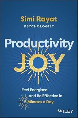 Productivity Joy: Feel Energised and Be Effective in 5 Minutes a Day by Rayat, Simi | Paperback | Self-Help
