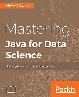Mastering Java for Data Science by Grigorev, Alexey | Paperback | Computers