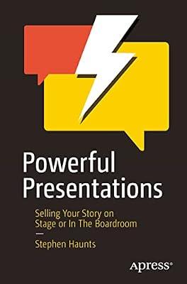 Powerful Presentations: Selling Your Story on Stage or in the Boardroom by Haunts, Stephen | Paperback | Business & Economics