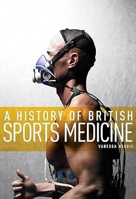 A History of British Sports Medicine by Heggie, Vanessa | Paperback | History