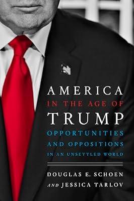 America in the Age of Trump: Opportunities and Oppositions in an Unsettled World by Schoen, Douglas E.; Tarlov, Jessica | Hardcover | Political Science