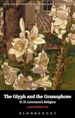 The Glyph and the Gramophone: D.H. Lawrence's Religion by Ferretter, Luke | Paperback | Literary Criticism