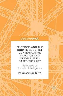 Emotions and The Body in Buddhist Contemplative Practice and Mindfulness-Based Therapy: Pathways of Somatic Intelligence by de Silva, Padmasiri | Hardcover | Psychology