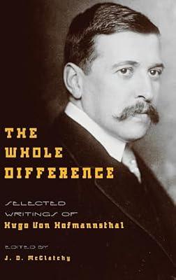 The Whole Difference: Selected Writings of Hugo von Hofmannsthal by Hofmannsthal, Hugo Von | Hardcover | Literary Collections