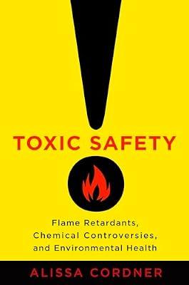 Toxic Safety: Flame Retardants, Chemical Controversies, and Environmental Health by Cordner, Alissa | Paperback | Chemistry