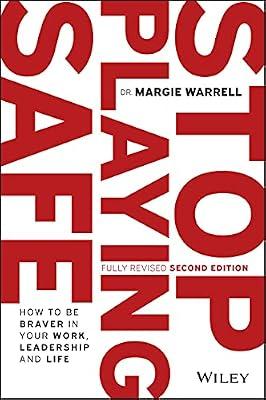 Stop Playing Safe 2nd Edition: How To Be Braver in Your Work, Leadership and Life by Warrell, Margie | Paperback | Self-Help