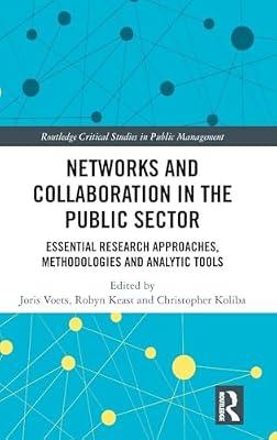 Networks and Collaboration in the Public Sector: Essential research approaches, methodologies and analytic tools (Routledge Critical Studies in Public Management) | Hardcover | Economics