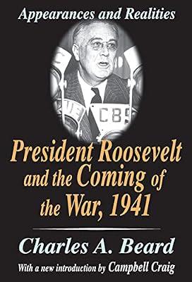 President Roosevelt and the Coming of the War, 1941: Appearances and Realities by Beard, Charles | Paperback | History