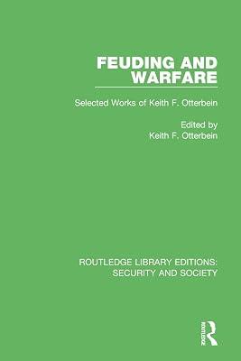 Feuding and Warfare: Selected Works of Keith F. Otterbein: 9 (Routledge Library Editions: Security and Society, 9) | Hardcover | History 2