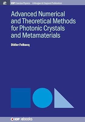 Advanced Numerical Theoretical Methods for Photonic Crystals and Metamaterials (Iop Concise Physics) by Felbacq, Didier | Paperback | Science