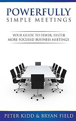 Powerfully Simple Meetings: Your Guide for Fewer, Faster, More Focused Meetings by Kidd, Peter; Field, Bryan | Paperback | Business & Economics