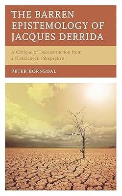 The Barren Epistemology of Jacques Derrida: A Critique of Deconstruction from a Nietzschean Perspective by Bornedal, Peter | Hardcover | Philosophy: Epistemology & Theory Of Knowledge