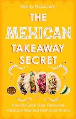 The Mexican Takeaway Secret: How to Cook Your Favourite Mexican-Inspired Dishes at Home by McGovern, Kenny | Paperback | National & Regional Cuisine