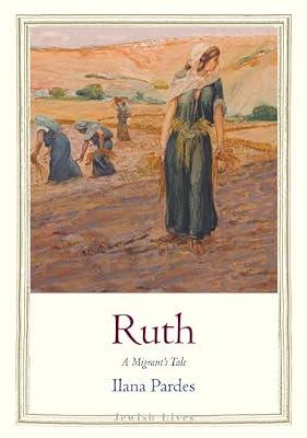 Ruth: A Migrant's Tale: A Migrant’s Tale (Jewish Lives) by Pardes, Ilana | Hardcover | Biography & Autobiography