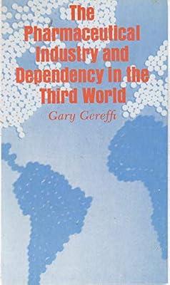 The Pharmaceutical Industry & Dependency in the Third World (Paper) (Princeton Legacy Library) by Gereffi, G | Paperback | Industry & Industrial Studies