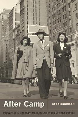 After Camp: Portraits in Midcentury Japanese American Life and Politics by Robinson, Greg | Hardcover | History