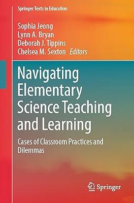 Navigating Elementary Science Teaching and Learning: Cases of Classroom Practices and Dilemmas (Springer Texts in Education) | Paperback | Teaching Of A Specific Subject