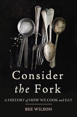 Consider the Fork: A History of How We Cook and Eat by Wilson, Bee | Hardcover | Cooking