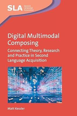 Digital Multimodal Composing: Connecting Theory, Research and Practice in Second Language Acquisition: 167 by Kessler, Matt | Paperback | Language Teaching Theory & Methods