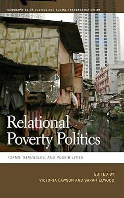 Relational Poverty Politics: Forms, Struggles, and Possibilities: 39 (Geographies of Justice and Social Transformation, 39) | Hardcover | Social Science