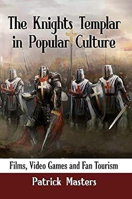 The Knights Templar in Popular Culture: Films, Video Games and Fan Tourism by Masters, Patrick | Paperback | Social Science