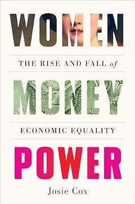 Women Money Power: The Rise and Fall of Economic Equality by Cox, Josie | Hardcover | Social And Cultural History