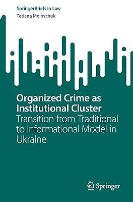 Organized Crime as Institutional Cluster: Transition from Traditional to Informational Model in Ukraine (SpringerBriefs in Law) by Melnychuk, Tetiana | Paperback | International Law