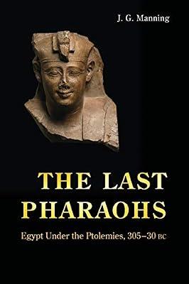 The Last Pharaohs: Egypt Under the Ptolemies, 305-30 BC by Manning, J. G. | Paperback | History