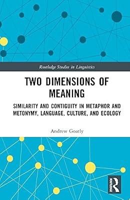 Two Dimensions of Meaning: Similarity and Contiguity in Metaphor and Metonymy, Language, Culture and Ecology (Routledge Studies in Linguistics) by Goatly, Andrew | Hardcover | Language Arts & Disciplines
