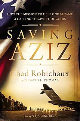 Saving Aziz: How the Mission to Help One Became a Calling to Rescue Thousands from the Taliban by Robichaux, Chad | Hardcover | Religion