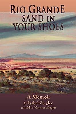 Rio Grande Sand in Your Shoes by Ziegler, Isabel H | Paperback | Autobiography: General