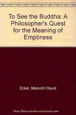 To See the Buddha: A Philosopher's Quest for the Meaning of Emptiness by Eckel, Malcolm David | Paperback