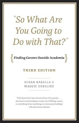 So What Are You Going to Do With That?: Finding Careers Outside Academia by Debelius, Maggie; Basalla, Susan | Paperback | Education