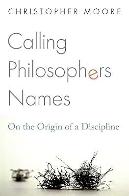 Calling Philosophers Names: On the Origin of a Discipline by Moore, Christopher | Hardcover | Philosophy