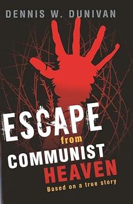 Escape from Communist Heaven: Based on the True Story of Viet Nguyen by Dunivan, Dennis W. | Hardcover | Adventure Stories (Children'S