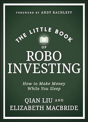 The Little Book of Robo Investing: How to Make Money While You Sleep by Macbride, Elizabeth; Liu, Qian | Hardcover | Business & Economics