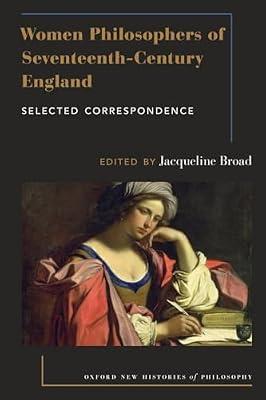 Women Philosophers of Seventeenth-Century England: Selected Correspondence (Oxford New Histories of Philosophy) by Jacqueline Broad | Paperback | History Of Western Philosophy