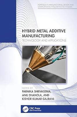 Hybrid Metal Additive Manufacturing: Technology and Applications (Advances in Manufacturing, Design and Computational Intelligence Techniques) | Hardcover | 3D Printing