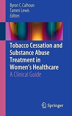 Tobacco Cessation and Substance Abuse Treatment in Women’s Healthcare: A Clinical Guide | Paperback | Medical