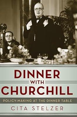 Dinner with Churchill – Policy–Making at the Dinner Table by Stelzer, Cita | Hardcover | History