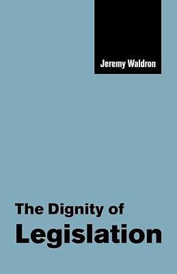 The Dignity of Legislation: 2 (The Seeley Lectures, Series Number 2) by Waldron, Jeremy | Paperback | Political Science 2