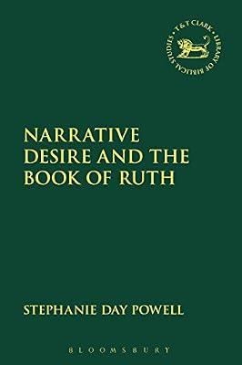 Narrative Desire and the Book of Ruth: A Critical and Exegetical Commentary (The Library of Hebrew Bible/Old Testament Studies) by Powell, Dr Stephanie Day | Paperback | Religion