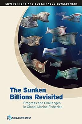The sunken billions revisited: progress and challenges in global marine fisheries (Environment and sustainable development) by World Bank | Paperback | The Environment